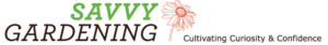 SAVVY Gardening - Cultivating Curiosity & Confidence logo